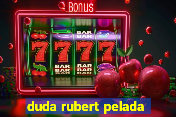 duda rubert pelada